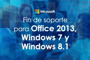 Fin de soporte para Office 2013, Windows 7 y Windows 8.1